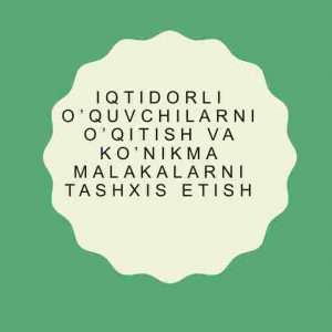 Iqtidorli o'quvchilarni o'qitish va ko'nikma malakalarini tashxis etish