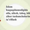 Islom huquqshunosligida oila, nikoh, taloq, idda, zihor tushunchalarini ta’riflash