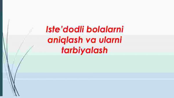 Iste’dodli bolalarni aniqlash va ularni tarbiyalash