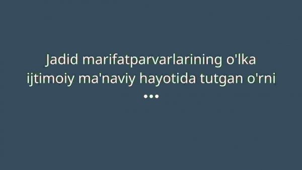 Jadid marifatparvarlarining o'lka ijtimoiy ma'naviy hayotida tutgan o'rni