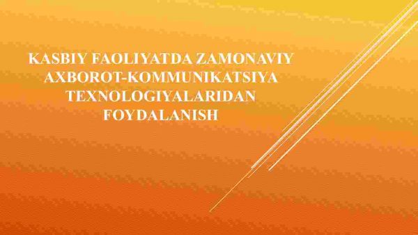 Kasbiy faoliyatda zamonaviy axborot - kommunikatsiya texnologiyalaridan foydalanish