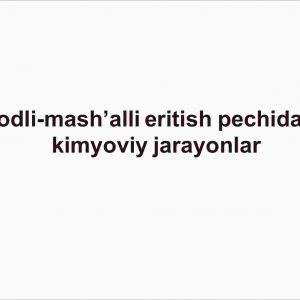Kislorodli-mash’alli eritish pechidagi fizik-kimyoviy jarayonlar
