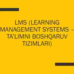 LMS (Learning Management Systems — ta’limni boshqaruv tizimlari)