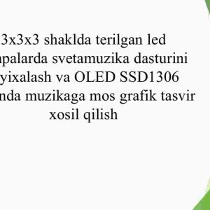 3x3x3 shaklda terilgan led lampalarda svetamuzika dasturini loyixalash va OLED SSD1306 ekranda muzikaga mos grafik tasvir  xosil qilish
