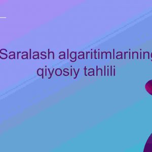 Saralash algaritimlarining qiyosiy tahlili