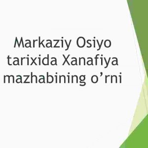 Markaziy Osiyo tarixida Xanafiya mazhabining o’rni