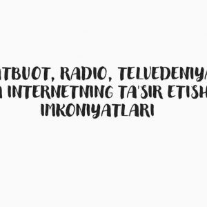 Matbuot, radio, telvedeniya va internetning ta'sir etish imkoniyatlari