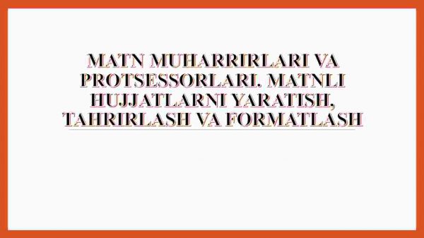 Matn muharrirlari va protsessorlari. Matnli hujjatlarni yaratish, tahrirlash va formatlash