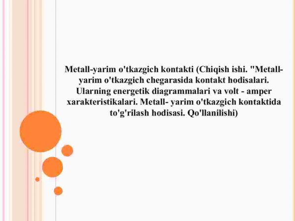 Metall-yarim o'tkazgich kontakti (Chiqish ishi. "Metall-yarim o'tkazgich chegarasida kontakt hodisalari. Ularning energetik diagrammalari va volt - amper xarakteristikalari. Metall- yarim o'tkazgich kontaktida to'g'rilash hodisasi. Qo'llanilishi)