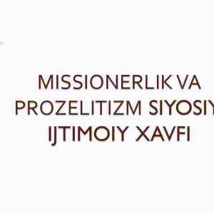 Missionerlik va prozelitizm siyosiy - ijtimoiy xavfi