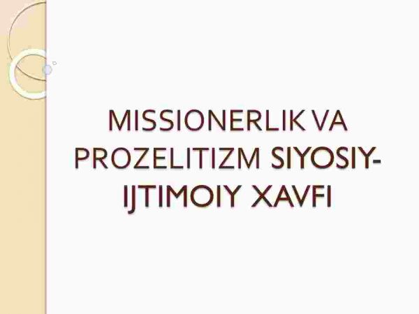 Missionerlik va prozelitizm siyosiy - ijtimoiy xavfi