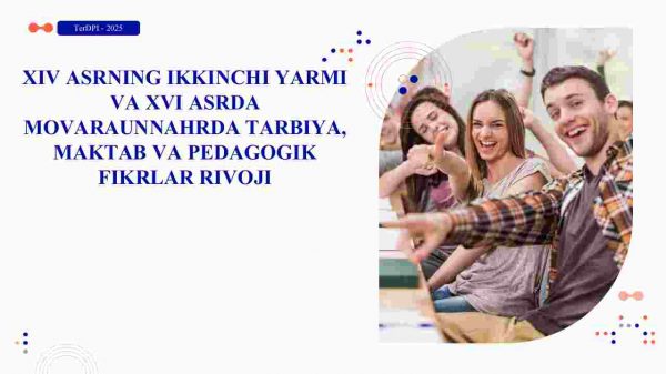 XIV asrning ikkinchi yarmi va XVI asrda Movarannahrda tarbiya,maktab va pedagogik fikrlar rivoji