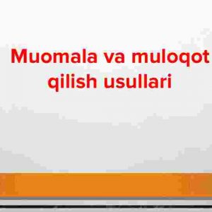 Muomala va muloqot qilish usullari