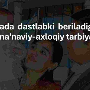 Oilada  dastlabki  beriladigan  ma'naviy-axloqiy tarbiya