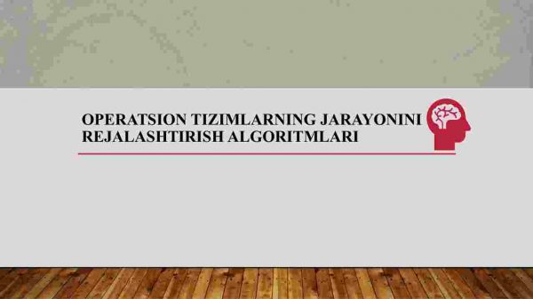 Operatsion tizimlarning jarayonini  rejalashtirish algoritmlari