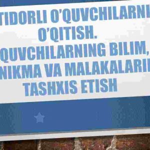 Iqtidorli o’quvchilarni o’qitish. ​ O’quvchilarning bilim, ko’nikma va malakalarini tashxis etish