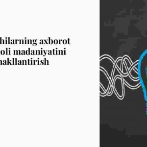 O'quvchilarning axborot iste'moli madaniyatini shakllantirish