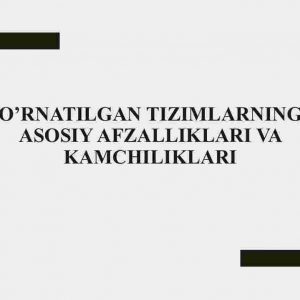 O’rnatilgan tizimlarning asosiy afzalliklari va kamchiliklari