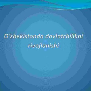 O’zbekistonda davlatchilikni rivojlanishi