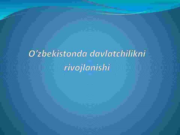 O’zbekistonda davlatchilikni rivojlanishi
