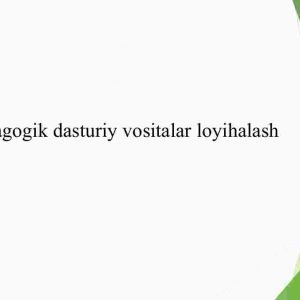 Pedagogik dasturiy vositalar loyihalash