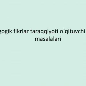 Pedagogik fikrlar taraqqiyoti oʻqituvchi mahorati masalalari