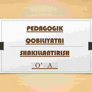 Pedagogik qobiliyatni shakillantirish yo'llari