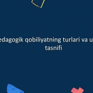 Pedagogik qobiliyatning turlari va ularning tasnifi