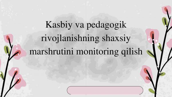 Kasbiy va pedagogik rivojlanishning shaxsiy marshrutini monitoring qilish