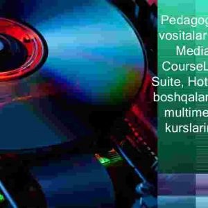 Pedagogik dasturiy vositalar ( Auto play Media Studio, CourseLab,iSpring Suite, Hot Potatoes va boshqalar) yordamida multimediali o'quv kurslarini yaratish