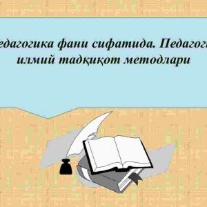 Pedagogika fani sifatida. Pedagogik ilmiy tadqiqot metodlari