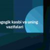 Pedagogik kasbi va uning vazifalari
