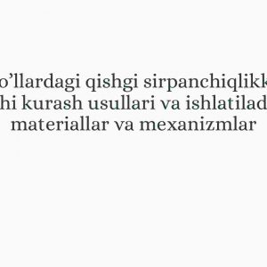 Yo’llardagi qishgi sirpanchiqlikka qarshi kurash usullari va ishlatiladigan materiallar va mexanizmlar