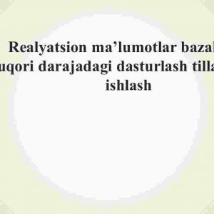 Realyatsion ma’lumotlar bazalarini yuqori darajadagi dasturlash tillari bilan ishlash