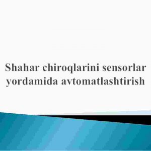 Shahar chiroqlarini sensorlar yordamida avtomatlashtirish