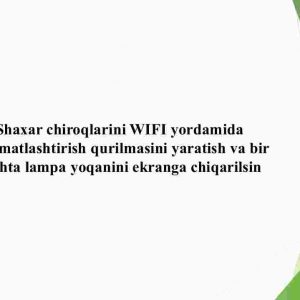 Shaxar chiroqlarini Wi-Fi yordamida avtomatlashtirish qurilmasini yaratish va bir nechta lampa yoqanini ekranga chiqarilsin