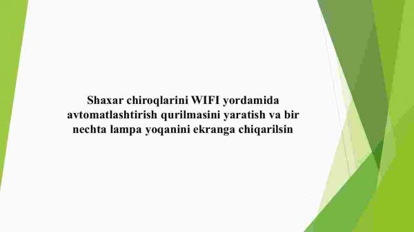 Shaxar chiroqlarini Wi-Fi yordamida avtomatlashtirish qurilmasini yaratish va bir nechta lampa yoqanini ekranga chiqarilsin