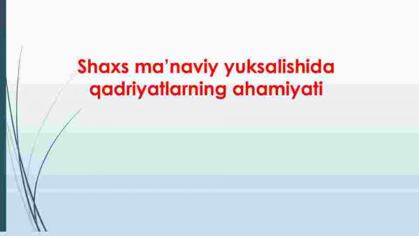 Shaxs ma’naviy yuksalishida qadriyatlarning ahamiyati