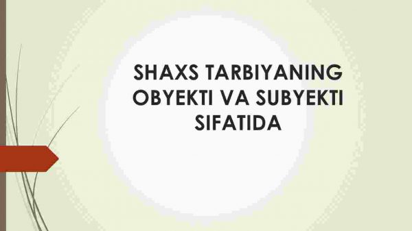 Shaxs tarbiyaning obyekti va subyekti sifatida