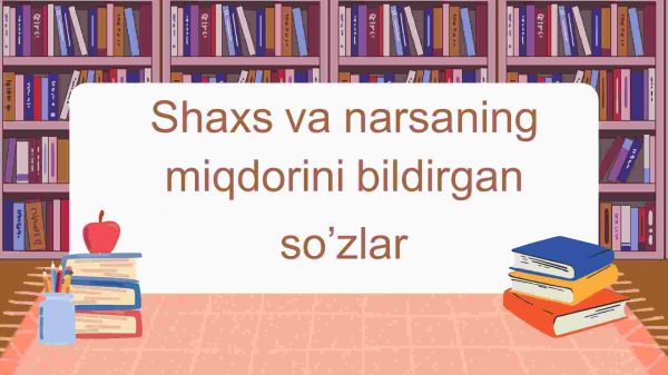 Shaxs va narsaning miqdorini bildirgan​  so’zlar
