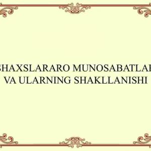 Shaxslararo munosabatlar va ularning shakllanishi