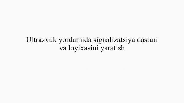 Ultrazvuk yordamida signalizatsiya dasturi va loyixasini yaratish