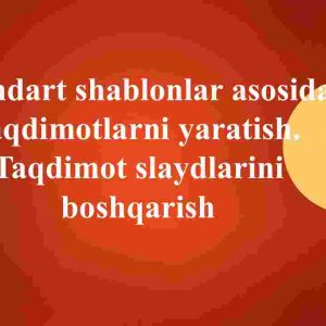 Standart shablonlar asosida taqdimotlarni yaratish. Taqdimot slaydlarini boshqarish