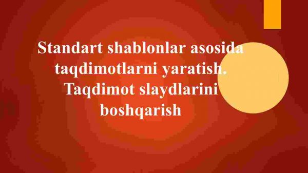 Standart shablonlar asosida taqdimotlarni yaratish. Taqdimot slaydlarini boshqarish