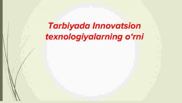 Tarbiyada innovatsion texnologiyalarning o‘rni