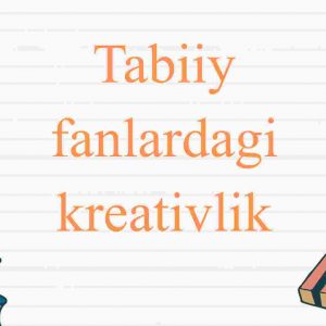 Tabiiy fanlardagi kreativlik