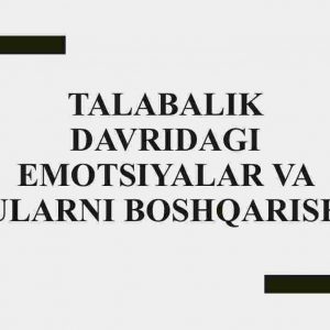 Talabalik davridagi emotsiyalar va ularni boshqarish