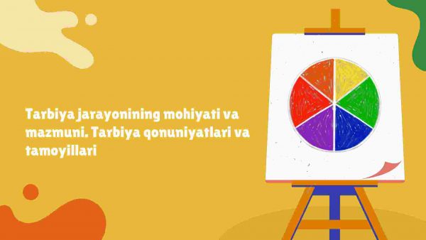 Tarbiya jarayonining mohiyati va mazmuni. Tarbiya qonuniyatlari va tamoyillari