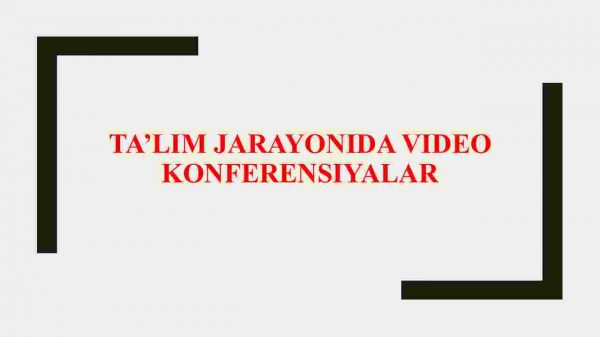 Ta’lim jarayonida video konferensiyalar