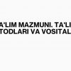 Ta'lim mazmuni. Ta'lim metodlari va vositalari